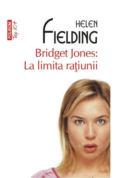 Bridget Jones: La Limita Ratiunii Top 10+ Nr 334, Helen Fielding - Editura Polirom