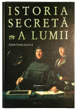 Istoria secreta a lumii, Jonathan Black, Cultura Generala, CARTONATA, 2008, Nemira