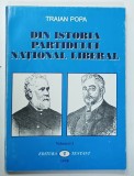 DIN ISTORIA PARTIDULUI NATIONAL LIBERAL de TRAIAN POPA , VOLUMUL I , 1998