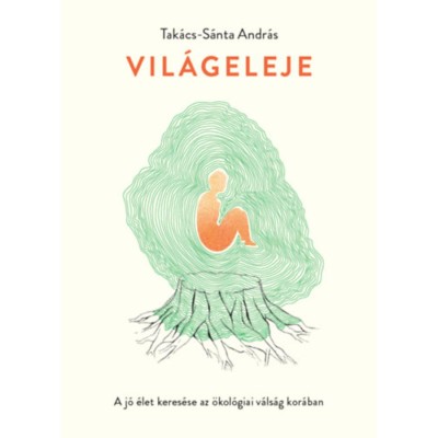 Vil&amp;aacute;geleje - A j&amp;oacute; &amp;eacute;let keres&amp;eacute;se az &amp;ouml;kol&amp;oacute;giai v&amp;aacute;ls&amp;aacute;g kor&amp;aacute;ban - Tak&amp;aacute;cs-S&amp;aacute;nta Andr&amp;aacute;s foto