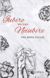 Cumpara ieftin Iubire versus Neiubire, Ana Maria Ducuta