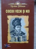 Ciocoii Vechi si Noi - Nicolae Filimon, Steaua Nordului, 2008, Romana, Roman, 316 Pagini, Paperback