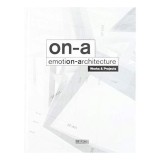 ON-A Emotion-Architecture: Monografie Arhitectura - Lucrari si Proiecte, Tehnologie si Biodiversitate Urbana