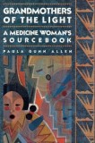 Grandmothers of the Light: A Medicine Woman&#039;s Workbook