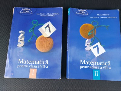 MATEMATICA CLASA A VII A , PARTEA I SI II PERIANU , BALICA SAVULESCU foto