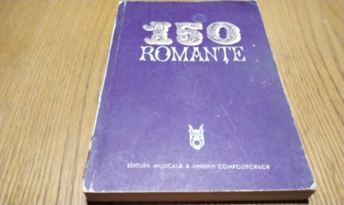 150 ROMANTE - Mia Barbu (culegere de:) - 1973, 280 p. text si partitura