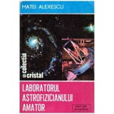 Matei Alexescu - Laboratorul astrofizicianului amator - 100195