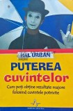 Cumpara ieftin Puterea cuvintelor. Cum poti obtine rezultate majore folosind cuvintele potrivite - 2007 - Hal Urban (J179)