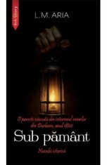 Sub pamant. Nuvela istorica - L.M. Aria