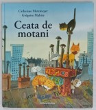 CEATA DE MOTANI de CATHERINE METZMEYER , ilustratii de GREGOIRE MABIRE , 2020