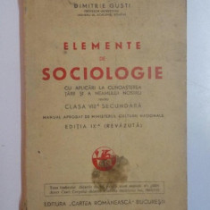 ELEMENTE DE SOCIOLOGIE CU APLICARI LA CUNOASTEREA TARII SI A NEAMULUI NOSTRU PENTRU CLASA A - VIII - A SECUNDARA ED. A - IX - A (REVAZUTA) de DIMITRIE