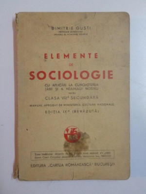 ELEMENTE DE SOCIOLOGIE CU APLICARI LA CUNOASTEREA TARII SI A NEAMULUI NOSTRU PENTRU CLASA A - VIII - A SECUNDARA ED. A - IX - A (REVAZUTA) de DIMITRIE foto