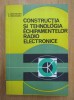 Constructia si tehnologia echipamentelor radio electronice - V. Catuneanu, 1979, Editura Didactica si Pedagogica, electronica