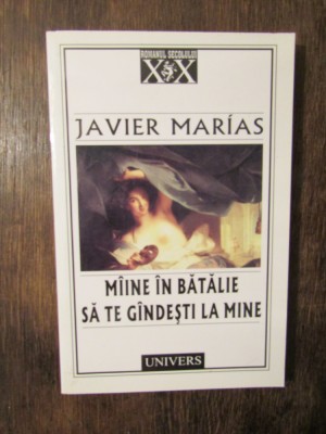 M&amp;icirc;ine &amp;icirc;n bătălie să te g&amp;icirc;ndești la mine - Javier Marias foto