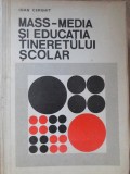 Mass-Media si Educatia Tineretului Scolar - Ioan Cerghit, Editura Didactica si Pedagogica, Pedagogie, 1972, Stare Buna