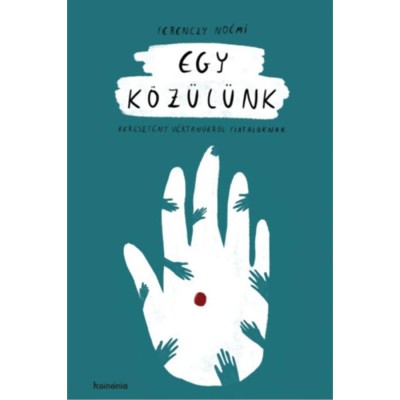 Egy k&amp;ouml;z&amp;uuml;l&amp;uuml;nk - Kereszt&amp;eacute;ny v&amp;eacute;rtan&amp;uacute;kr&amp;oacute;l fiataloknak - Ferenczy No&amp;eacute;mi foto