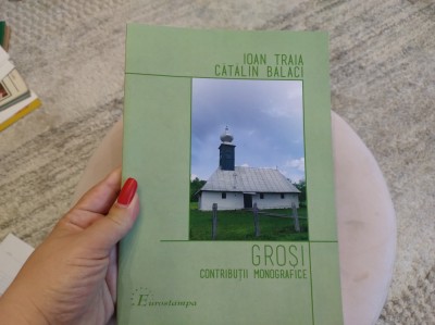 Groși. Contribuții monografice. Ioan Traia și Cătălin Balaci foto