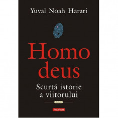 Homo Deus. Scurta istorie a viitorului - Yuval Noah Harari foto