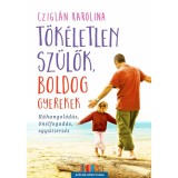 T&ouml;k&eacute;letlen sz&uuml;lők, boldog gyerekek - R&aacute;hangol&oacute;d&aacute;s, &ouml;nelfogad&aacute;s, egy&uuml;tt&eacute;rz&eacute;s - Czigl&aacute;n Karolina