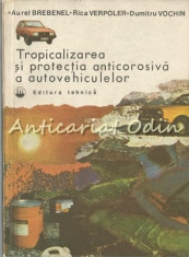 Tropicalizarea Si Protectia Anticorosiva A Autovehiculelor - Aurel Brebenel foto