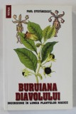 BURUIANA DIAVOLULUI , INCURSIUNE IN LUMEA PLANTELOR MAGICE de PAUL STEFANESCU , 2008