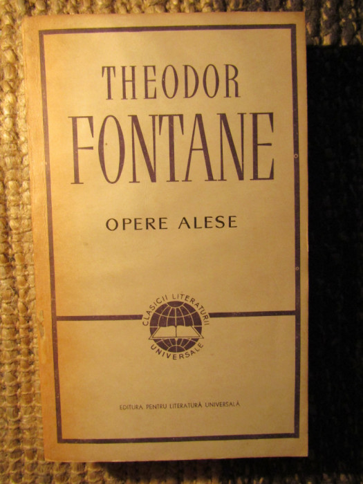 OPERE ALESE de THEODOR FONTANE , BUCURESTI 1965