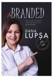 Be Branded - Paperback brosat - Dana Lupșa - Libris Editorial