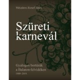 Sz&uuml;reti karnev&aacute;l - Gyalogos bort&uacute;r&aacute;k a Balaton-felvid&eacute;ken 1989-2019. - M&eacute;sz&aacute;ros J&oacute;zsef J&aacute;nos