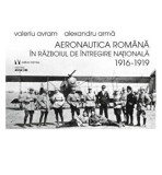 Aeronautica Romana in razboiul de intregire nationala 1916-1919/Valeriu Avram-Alexandru Arma
