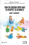 Cum sa educam copii mici cu respect si blandete - Univers