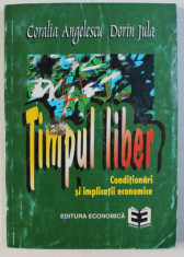 TIMPUL LIBER - CONDITIONARI SI IMPLICATII ECONOMICE de CORALIA ANGELESCU , DORIN JULA , 1997 foto