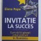 INVITATIE LA SUCCES - CUM SA ITI GASESTI JOBUL POTRIVIT IN ROMANIA de ELENA POPA , 2011
