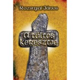 A t&aacute;ltos keresztje - Rozsnyai J&aacute;nos