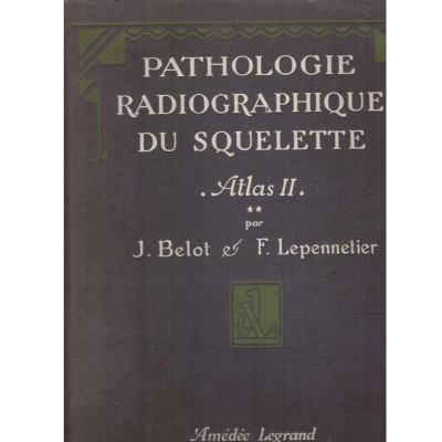 J. Belot, F. Lepennetier - Pathologie radiographique du squelette foto