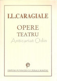 Opere. Teatru - I. L. Caragiale, 2013