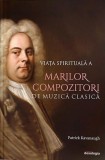 Viata spirituala a marilor compozitori de muzica clasica