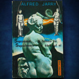 SUPRAOMUL... SI FEMEIA LUI, SUPRAFEMEIA... SI BARBATUL EI - ALFRED JARRY