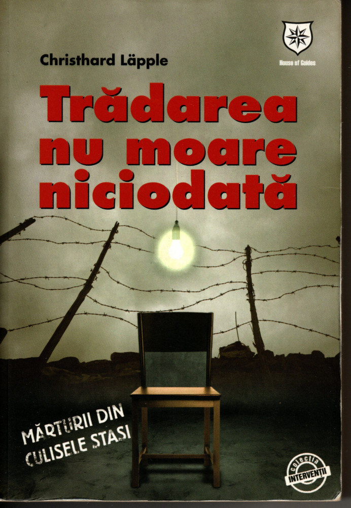 Tradarea nu moare niciodata (STASI-RDG) - Christhard Lapple, House of  Guides Publishing Grup, 2009 | Okazii.ro