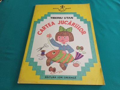 CARTEA JUCĂRIILOR * TIBERIU UTAN / ILUSTRAȚII ANA PUȘCHILĂ /1979 * M foto