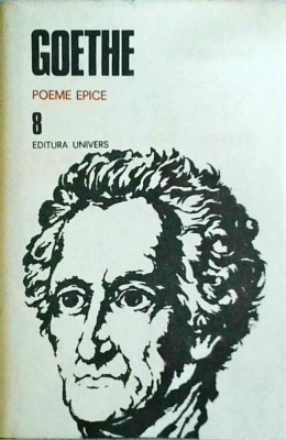 Johann Wolfgang von Goethe - Opere, volumul 8: Poeme Epice. Reineke vulpoiul. foto