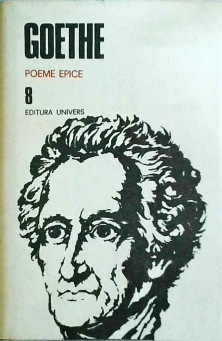 Johann Wolfgang von Goethe - Opere, volumul 8: Poeme Epice. Reineke vulpoiul.