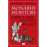 Monarhi muritori. 1000 de ani de morti regale - Suzie Edge