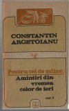 Pentru cei de miine... Constantin Argetoianu vol. I Ed. Albatros, 1991, brosata, Alta editura