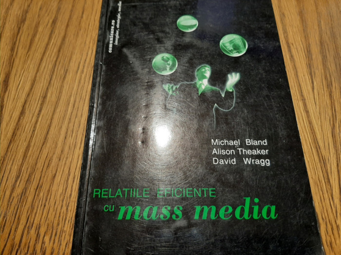 RELATIILE EFICIENTE CU MASS MEDIA - Michael Bland, Alison Theaker - 2003, 198 p