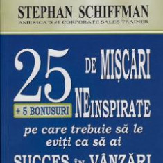 25 de miscari neinspirate pe care trebuie sa le eviti ca sa ai succes in vanzari - Stephan Schiffman