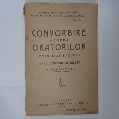 CONVORBIRE ASUPRA ORATORILOR DE CORNELIUS TACITUS-TRAD.DE M.MIHAILEANU 1924 X2. foto