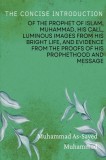 The Concise Introduction of the Prophet of Islam, Muhammad, His Call, Luminous Images from His Bright Life, and Evidence from the Proofs of His Prophe