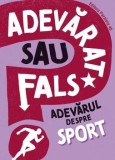 Cumpara ieftin Adevarat sau fals? Adevarul despre sport/Annabel Savery