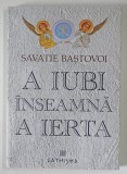 A IUBI INSEAMNA A IERTA , EDITIA A VI - A de SAVATIE BASTOVOI , 2025