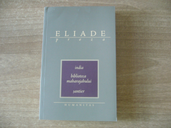 Mircea Eliade - India. Biblioteca maharajahului. Santier